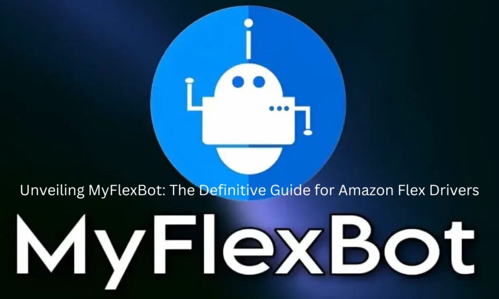 Unveiling MyFlexBot: The Definitive Guide for Amazon Flex Drivers