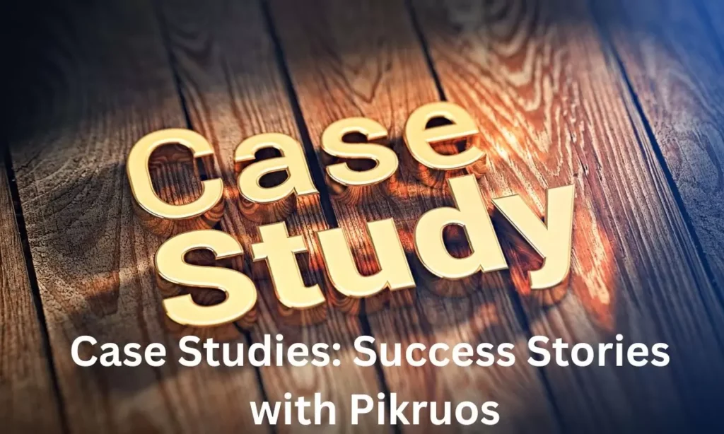 Case Studies: Success Stories with Pikruos