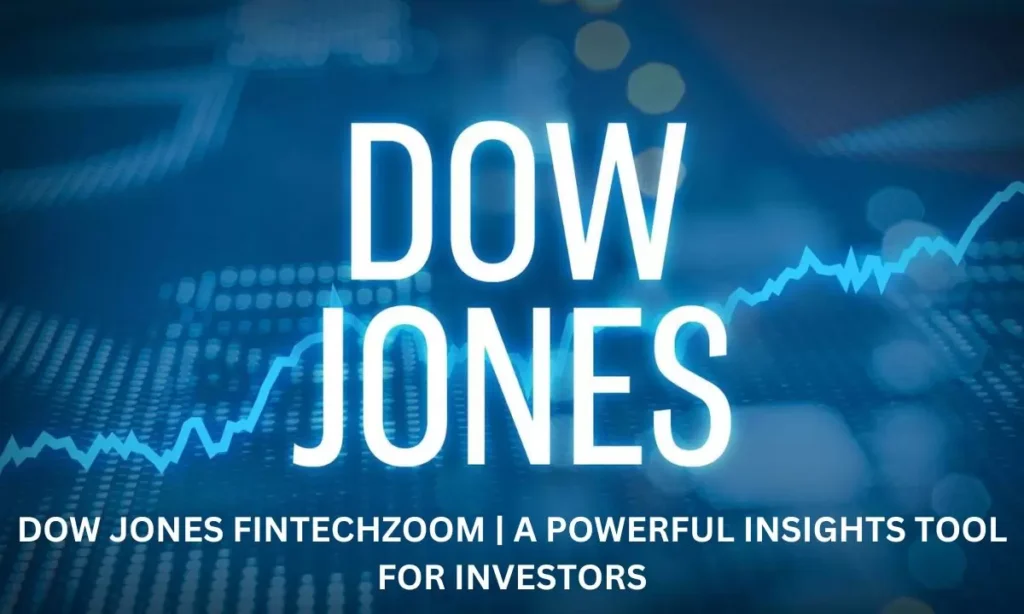 Dow Jones FintechZoom | A Powerful Insights Tool For Investors