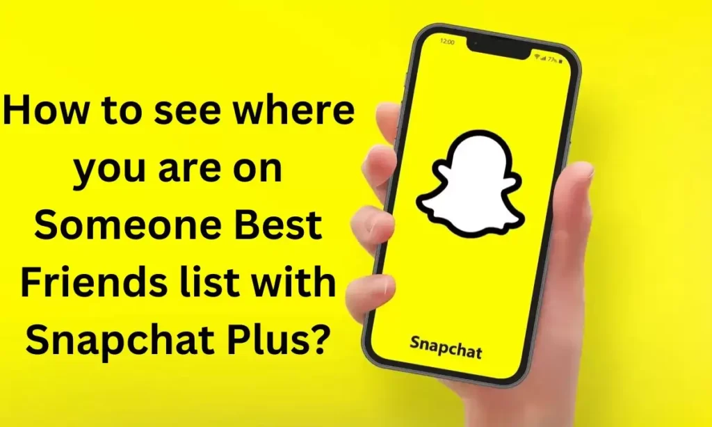 How to see where you are on Someone Best Friends list with Snapchat Plus?