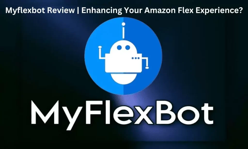 Myflexbot Review | Enhancing Your Amazon Flex Experience?