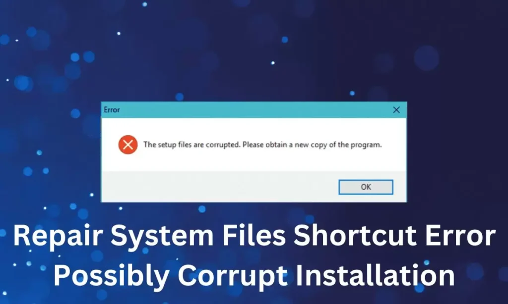 Repair System Files Shortcut Error Possibly Corrupt Installation