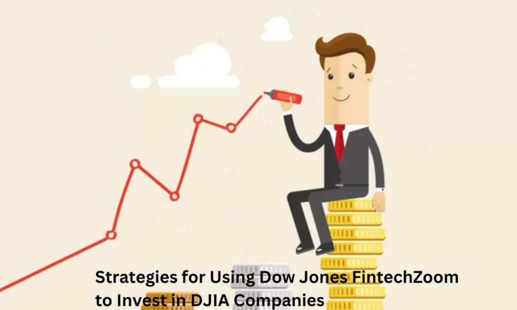 Strategies for Using Dow Jones FintechZoom to Invest in DJIA Companies